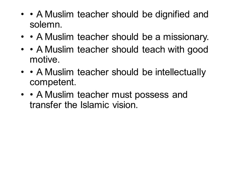 • A Muslim teacher should be dignified and solemn. • A Muslim teacher should